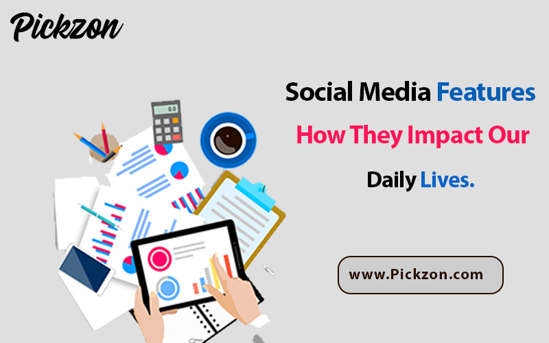 Social Media Features: How They Impact Our Daily Lives.