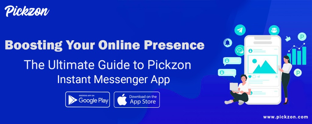 Boosting Your Online Presence: The Ultimate Guide to Pickzon Instant Messenger App