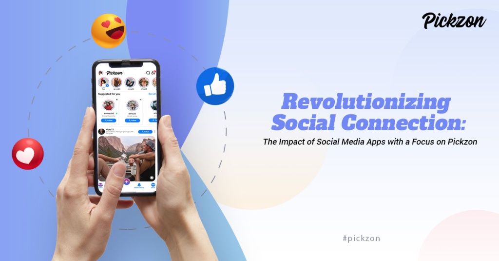 Revolutionizing Social Connection: The Impact of Social Media Apps with a Focus on Pickzon